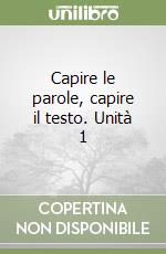 Capire le parole, capire il testo. Unità 1 libro