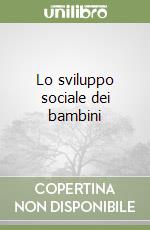 Lo sviluppo sociale dei bambini libro