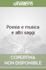 Poesia e musica e altri saggi libro