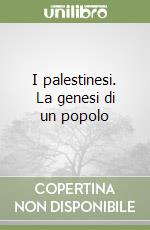 I palestinesi. La genesi di un popolo