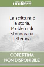La scrittura e la storia. Problemi di storiografia letteraria libro