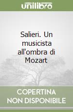 Salieri. Un musicista all'ombra di Mozart libro