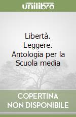 Libertà. Leggere. Antologia per la Scuola media (1) libro