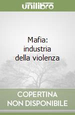 Mafia: industria della violenza libro