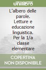 L'albero delle parole. Letture e educazione linguistica. Per la 1/a classe elementare libro