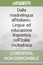 Dalla madrelingua all'italiano. Lingue ed educazione linguistica nell'Italia multietnica libro