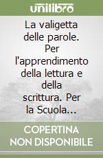 La valigetta delle parole. Per l'apprendimento della lettura e della scrittura. Per la Scuola elementare libro