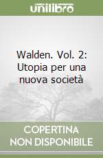 Walden. Vol. 2: Utopia per una nuova società libro
