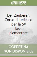 Der Zauberer. Corso di tedesco per la 5ª classe elementare libro