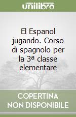 El Espanol jugando. Corso di spagnolo per la 3ª classe elementare libro