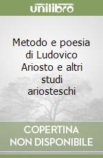 Metodo e poesia di Ludovico Ariosto e altri studi ariosteschi libro