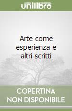 Arte come esperienza e altri scritti libro