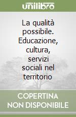 La qualità possibile. Educazione, cultura, servizi sociali nel territorio libro