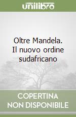 Oltre Mandela. Il nuovo ordine sudafricano