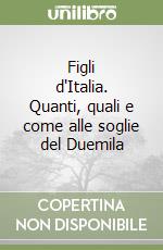 Figli d'Italia. Quanti, quali e come alle soglie del Duemila libro