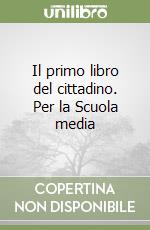 Il primo libro del cittadino. Per la Scuola media