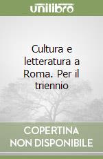 Cultura e letteratura a Roma. Per il triennio libro