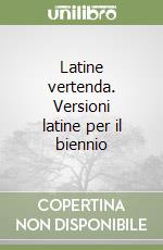 Latine vertenda. Versioni latine per il biennio libro