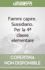 Fammi capire. Sussidiario. Per la 4ª classe elementare libro