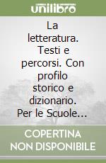 La letteratura. Testi e percorsi. Con profilo storico e dizionario. Per le Scuole superiori (1) libro