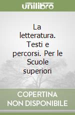 La letteratura. Testi e percorsi. Per le Scuole superiori libro