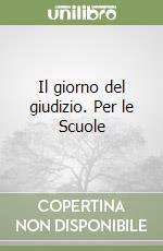 Il giorno del giudizio. Per le Scuole libro