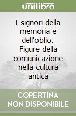 I signori della memoria e dell'oblio. Figure della comunicazione nella cultura antica libro