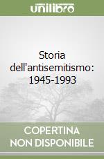 Storia dell'antisemitismo: 1945-1993 libro