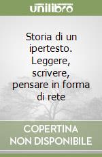 Storia di un ipertesto. Leggere, scrivere, pensare in forma di rete libro