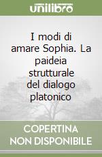 I modi di amare Sophia. La paideia strutturale del dialogo platonico