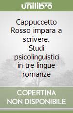 Cappuccetto Rosso impara a scrivere. Studi psicolinguistici in tre lingue romanze libro
