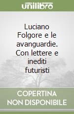 Luciano Folgore e le avanguardie. Con lettere e inediti futuristi libro