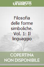 Filosofia delle forme simboliche. Vol. 1: Il linguaggio libro