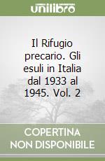 Il Rifugio precario. Gli esuli in Italia dal 1933 al 1945. Vol. 2 libro