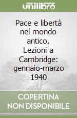 Pace e libertà nel mondo antico. Lezioni a Cambridge: gennaio-marzo 1940 libro