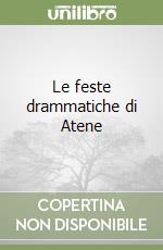 Le feste drammatiche di Atene libro