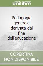 Pedagogia generale derivata dal fine dell'educazione libro