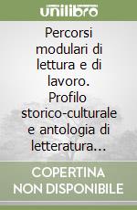 Percorsi modulari di lettura e di lavoro. Profilo storico-culturale e antologia di letteratura italiana ed europea. Per il triennio degli Ist. Professionali (1) libro