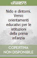 Nido e dintorni. Verso orientamenti educativi per le istituzioni della prima infanzia libro