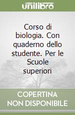 Corso di biologia. Con quaderno dello studente. Per le Scuole superiori libro