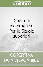 Corso di matematica. Per le Scuole superiori (2) libro