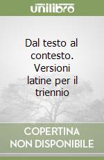 Dal testo al contesto. Versioni latine per il triennio libro