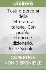 Testi e percorsi della letteratura italiana. Con profilo storico e dizionario. Per le Scuole superiori (1) libro