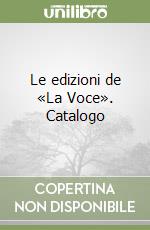 Le edizioni de «La Voce». Catalogo