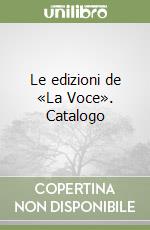 Le edizioni de «La Voce». Catalogo libro