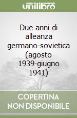 Due anni di alleanza germano-sovietica (agosto 1939-giugno 1941) libro