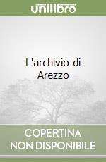 L'archivio di Arezzo libro