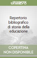 Repertorio bibliografico di storia della educazione libro