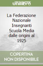 La Federazione Nazionale Insegnanti Scuola Media dalle origini al 1925 libro