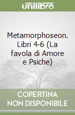 Metamorphoseon. Libri 4-6 (La favola di Amore e Psiche) libro